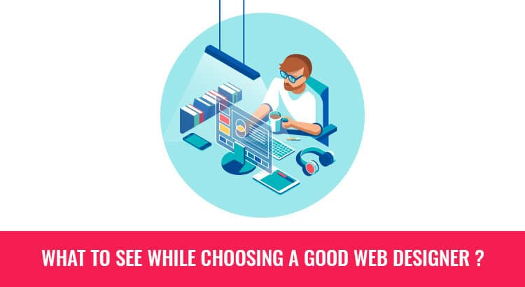 What to see while choosing a good web designer ?