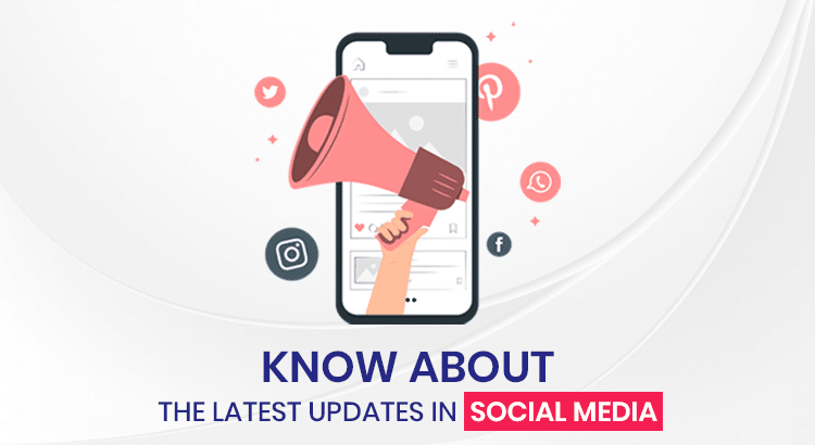 Know About the Latest Updates in Social Media