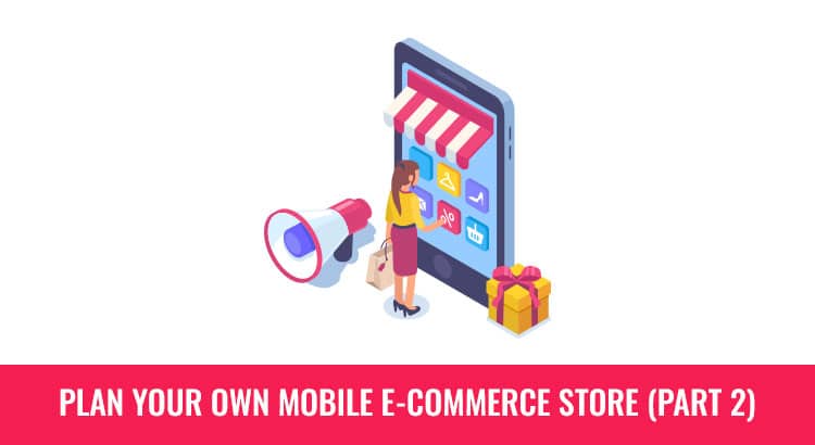 Plan Your Own Mobile E-Commerce Store (Part 2)