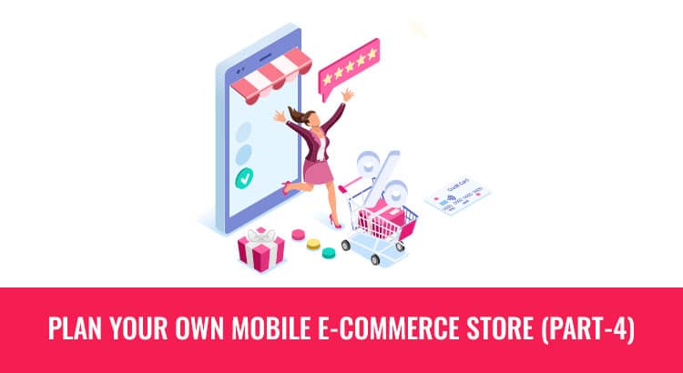 Plan Your Own Mobile E-Commerce Store (Part-4)