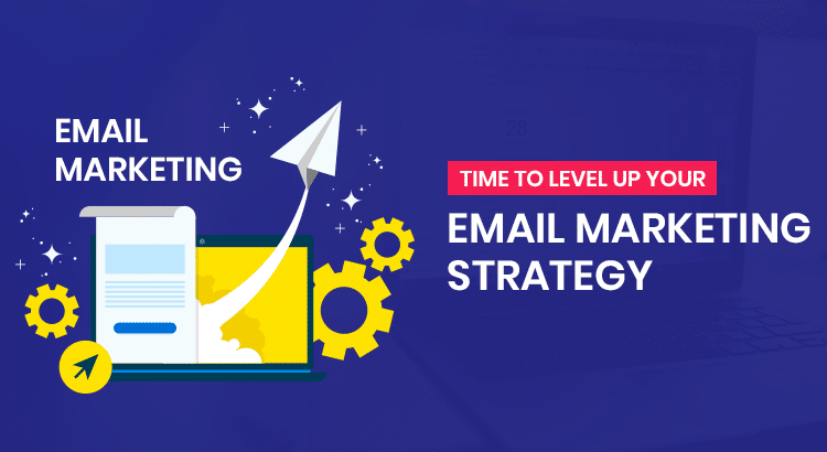 Time To Level Up Your Email Marketing Strategy
