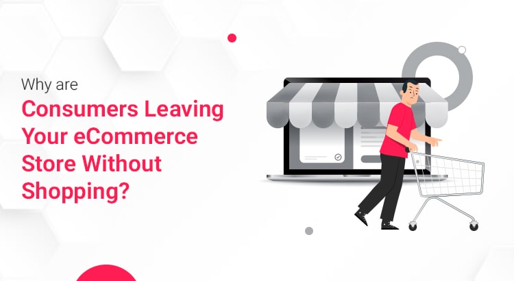 why-are-consumers-leaving-your-ecommerce-store-without-shopping