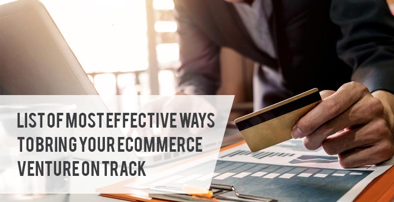 List of Most Effective Ways to Bring Your eCommerce Venture on Track