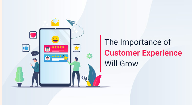 The-Importance-Of-Customer-Experience-Will-Grow