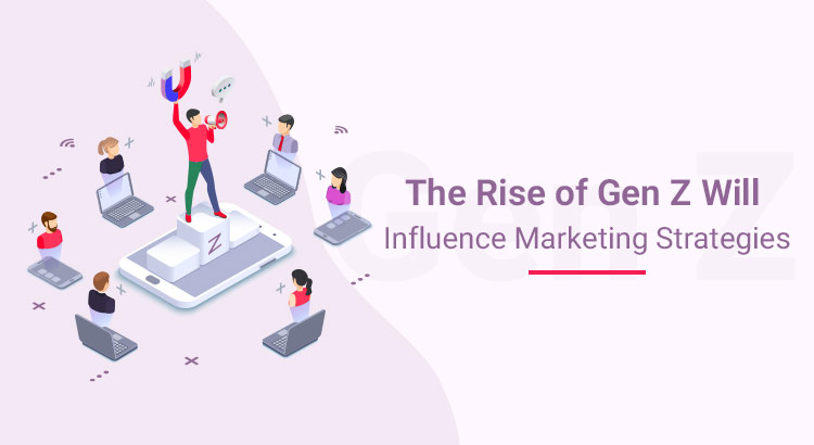 The-Rise-Of-Gen-Z-Will-Influence-Marketing-Strategies