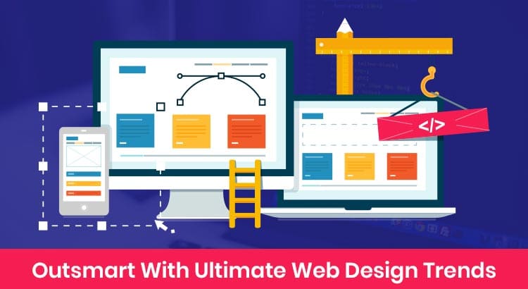Outsmart With Ultimate Web Design Trends
