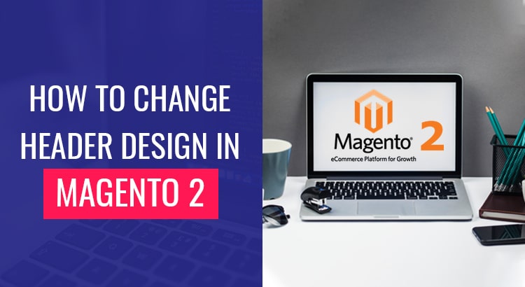 How to Change Header Design in Magento 2