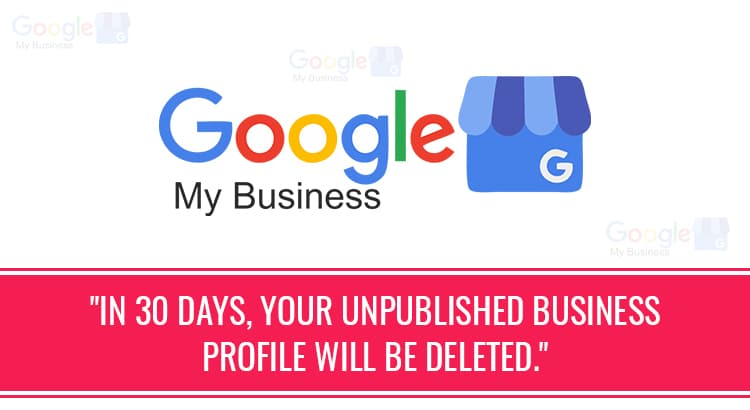 Unpublished Google My Business Profile Will Be Deleted after 30 Days