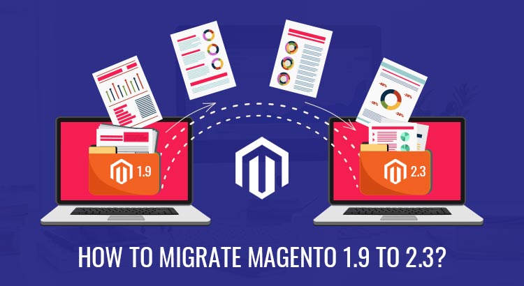 How to Migrate Magento 1.9 to 2.3?
