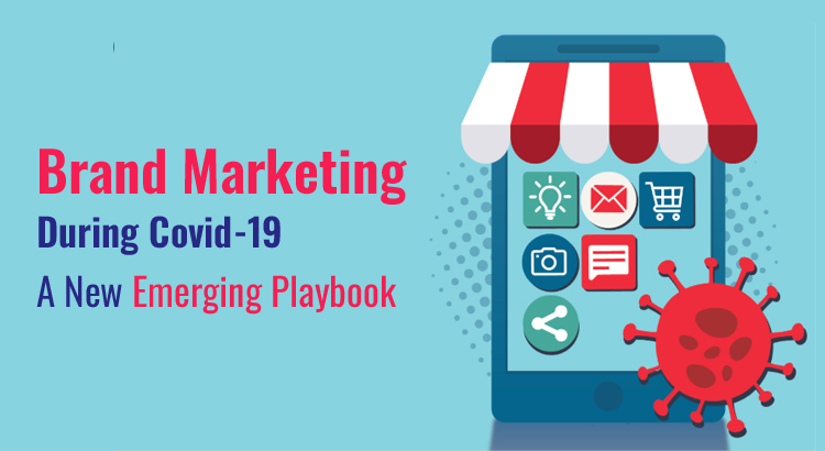 Brand Marketing During Covid-19 a New Emerging Playbook